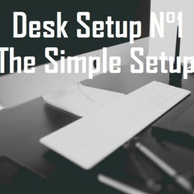 Desk Setup N°1 , The Simple Setup.
