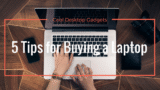 here is our 5 must follow tips for buying a new laptop